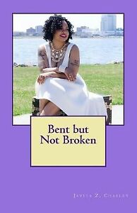 Bent but Not Broken by Charley, Javita -Paperback