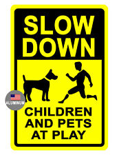 SLOW DOWN CHILDREN PETS SIGN DURABLE ALUMINUM NEVER RUST HI QUALITY SIGN #719