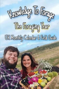 The Foraging Year: UK Seasonal Calendar & Field Guide (Knowledge To Forage) - Picture 1 of 2