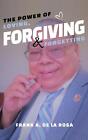 The Power of Loving, Forgiving, & Forgetting by Frank A. De La Rosa Hardcover Bo