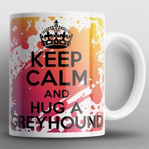Keep Calm And Hug A Greyhound Mug Mugs Greyhounds Dog Dogs Puppy Pets Animals - Picture 1 of 2