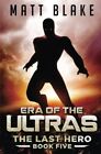 Era of the ULTRAs: Volume 5 (The Last Hero). Blake 9781976204975 New<|