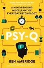 Ben Ambridge - Psy-Q   A Mind-Bending Miscellany Of Everyday Psycholog - J245z