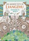 The Ancient City of Liangzhu: Unlocking its Secrets by Liu Bin Paperback Book