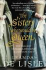 Sisters Who Would Be Queen The Tragedy of Mary, Katherine and L... 9780007219063
