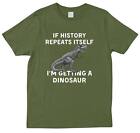 If History Repeats Itself Im Getting A Dinosaur T Rex Funny Trendy T Shirt