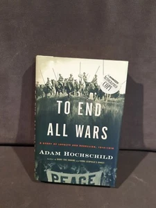 Signed!To End All Wars:A Story of Loyalty and Rebellion,1914-1918Adam Hochschild - Imagen 1 de 5