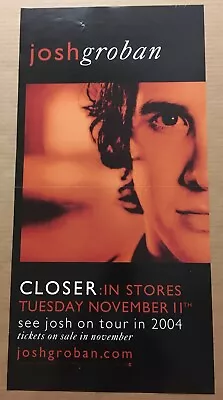 JOSH GROBAN Vintage 2004 PROMO POSTER w/ DATE of Closer CD 12x24 NEVER DISPLAYED - Image 1 of 2