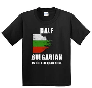 Half Bulgarian Is Better Than None Funny Bulgaria Youth T-Shirt - Picture 1 of 4