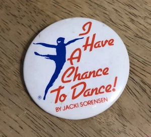 Vintage I HAVE A CHANCE TO DANCE! VON JACKI SORENSON - Pin Button Pinback - Bild 1 von 2