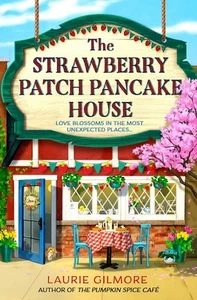 The Strawberry Patch Pancake House: Small Town Spring Romance by Laurie Gilmore - Picture 1 of 4