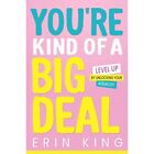 You're Kind of a Big Deal: Level Up by Unlocking Your A - Hardback NEW King, Eri
