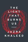 Light That Burns Us Paperback By Khaleed Jazra Van Dyck Karen Edt Cons