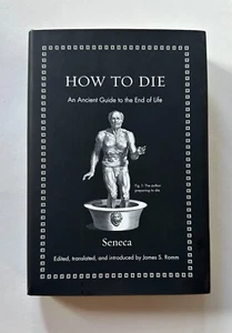 SENECA How to Die: An Ancient Guide to the End of Life | 2018 Hardcover - VG/VG - Picture 1 of 4