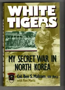 WHITE TIGERS ~ Col. Ben Malcom (ret) ~ HARDCOVER D/J ~MY SECRET WAR NORTH KOREA - Bild 1 von 2
