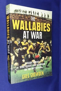 THE WALLABIES AT WAR Greg Growden RUGBY HEROES BOER VIETNAM WWI WWII KOREAN WAR - Picture 1 of 12