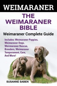 Weimaraner: The Weimaranar Bible: Weimaraner Complete Guide.: Includes: Weimara, - Picture 1 of 1