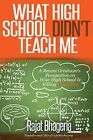 What High School Didn't Teach Me: A R... by Bhageria, Rajat Paperback / softback