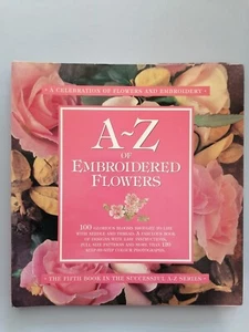 A-Z of EMBROIDERED FLOWERS Book, 100 Blooms, Ultimate Resource, 132pg - Picture 1 of 17
