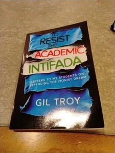 Signiert von Gil Troy To Resist The Academic Intifada 1. Auflage - Bild 1 von 4