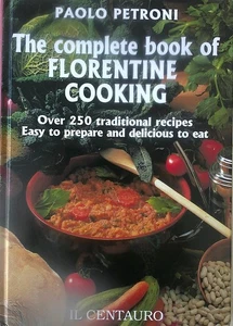The Complete Book Of Florentine Cooking Over 250 Recipes Paolo Petroni Cookbook - Picture 1 of 2