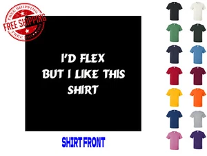 Grafik T Shirt I'd Flex But I Like This Shirt S M L XL 2XL 3XL Marke Gildan - Bild 1 von 4