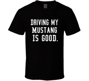 Driving My Mustang Is Good Funny Muscle Car Gift T Shirt - Picture 1 of 3