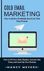 Cold Email Marketing: How to Build a Profitable Email List That Pays Forever (Ho