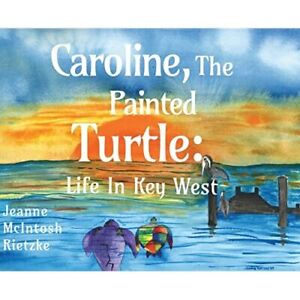 Caroline, The Painted Turtle: Life in Key West - Hardback NEW Rietzke, Jeanne 24