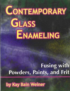 Contemporary Glass Enameling: Fusing with Powders, Paints & Frit, by Kay Weiner - Picture 1 of 2