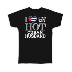 Gift T-Shirt : I Love My Hot Cuban Husband Cuba Flag Country Valentines Day Made - Picture 1 of 5