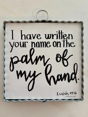 Round Top Mini Wall Sign Isaiah 49:16 I Have Written Your Name 6"x6" Print Decor - Image 1 of 4