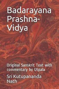 Badarayana Prashna-Vidya: Original Sanskrit Text with commentary by Utpala by Sr