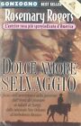 DOLCE AMORE SELVAGGIO - ROSEMARY ROGERS