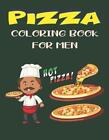 Pizza Coloring Book For Men: A Pizza Coloring Book For Adults By Naiumhamd Publi
