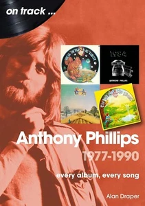 Anthony Phillips 1977 to 1990 On Track: Every Album, Every Song Book Alan Draper - Picture 1 of 1