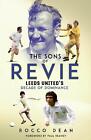 The Sons of Revie: Leeds United's Decade of Dominance by Rocco Dean Hardcover Bo