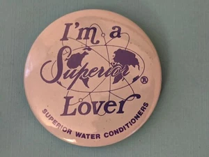 Vintage I'm a Superior Lover Water Conditioners Fort Wayne Indiana Pinback Pin  - Picture 1 of 6