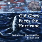 Old Glory Faces The Hurricane - Paperback New Bell, Loman 01/05/2013