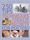 Jacqui Atkin 250 Tips, Techniques And Trade Secrets For Potters (Poche)