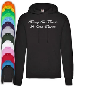Hang In There It Gets Worse Hoodie | Funny - Picture 1 of 1