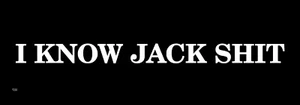 I KNOW JACK SHI* - 9x3 pegatina para parachoques, vinilo recubierto UV T220 - Imagen 1 de 1