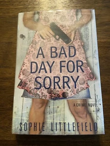 SIGNED A Bad Day For Sorry By Sophie Littlefield 1st Printing Edition 2009 HCDJ - Picture 1 of 12