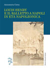 Louis Henry E Il Balletto A Napoli In Eta Napoleonica   Corea Annamaria