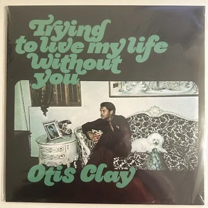 OTIS CLAY TRYING TO LIVE MY LIFE WITHOUT YOU REISSUE LP NEW - Picture 1 of 2
