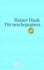 Rainer Haak Dir Neu Begegnen: Gebete (Hardback) (Uk Import)