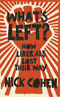 Cohen, Nick : Whats Left?: How Liberals Lost Their Way FREE Shipping, Save £s