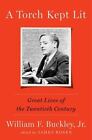 A Torch Kept Lit: Great Lives Of The 20th Century By William Buckley (2016), New