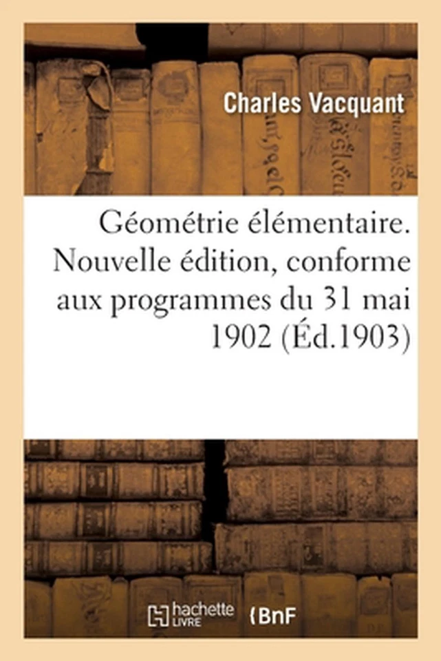 Gomtrie lmentaire. Nouvelle dition, Conforme Aux Programmes Du 31 Mai 1902 by Ch - Image 1 of 1