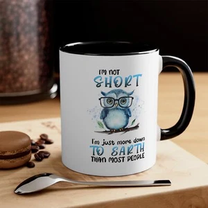 Cute Owl Mug, Humorous Quote Coffee Cup, I'm Not Short I'm Down to Earth, 11.oz - Picture 1 of 21